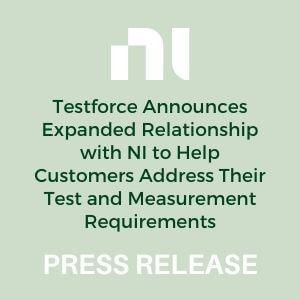 Press Release: Testforce Announces Expanded Relationship with NI to Help Customers Address Their Test and Measurement Requirements